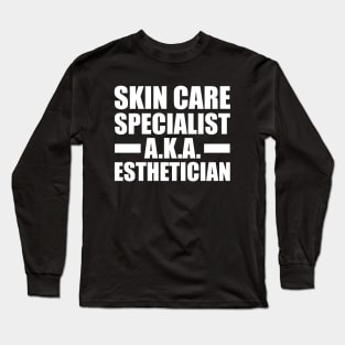 Esthetician - Skin care specialist aka esthetician Long Sleeve T-Shirt